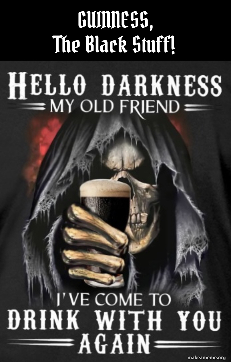 Guinness The Black Stuff Meme Generator 