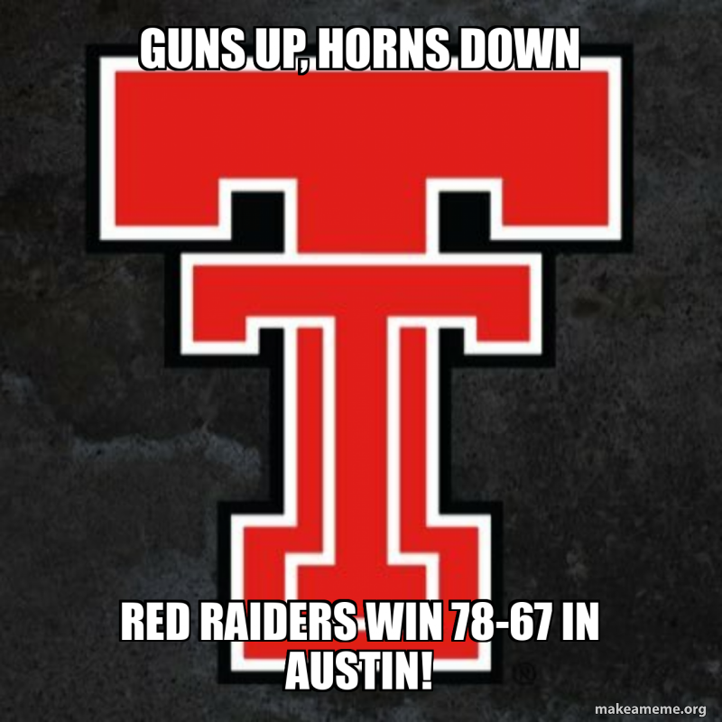 Guns up, Horns down Red Raiders win 7867 in austin! Meme Generator
