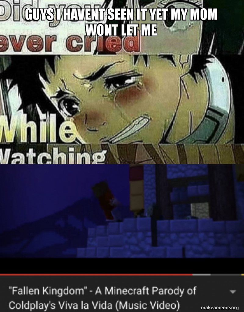 Guys I Havent Seen It Yet My Mom Wont Let Me Make A Meme