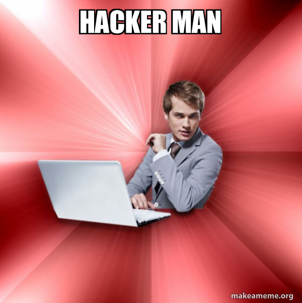 HACKER MAN - Overly Suave IT Guy Meme Generator