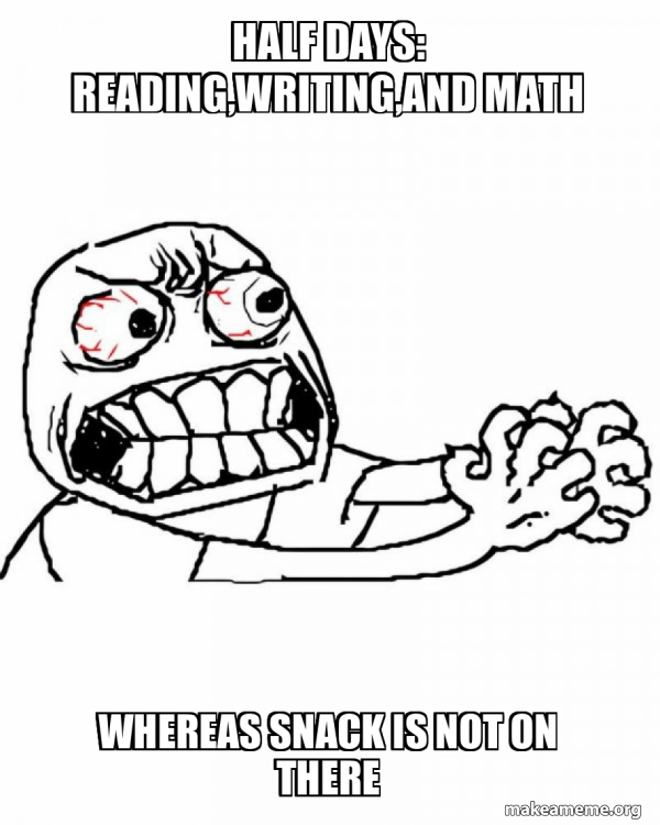 Reading Riting Rithmetic Meme half days: reading,writing,and math whereas snack is not on there ...