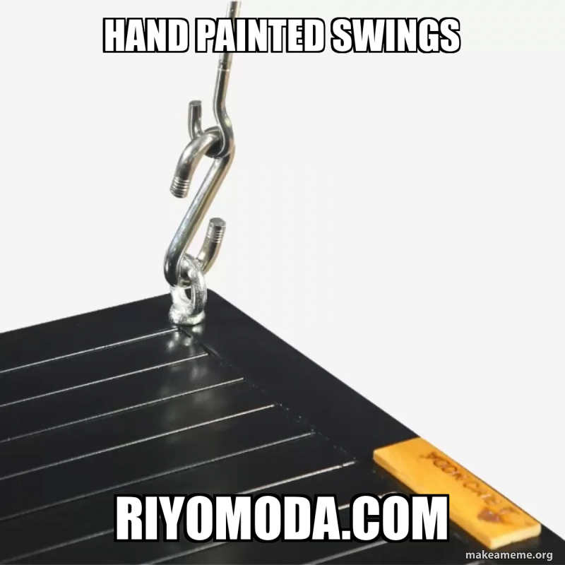 Hand painted swings riyomoda.com Meme Generator