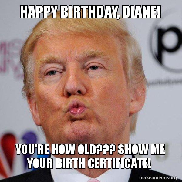 happy birthday, diane! you're how old??? show me your birth happy birthday diane gxonjt happy birthday, diane! you're how old??? show me your birth