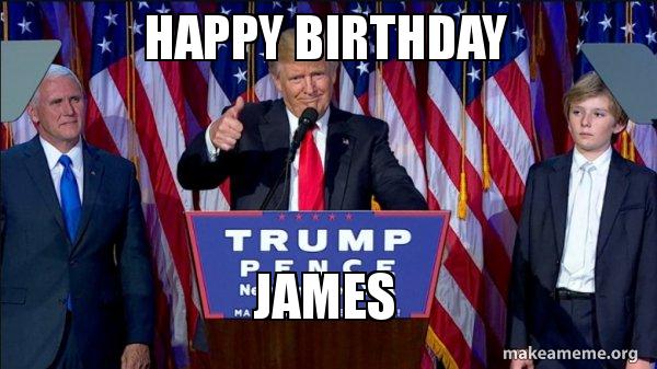Happy Birthday James President Elect Trump Make A Meme