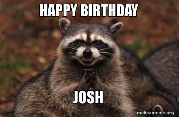 Birthday Josh Memes Happy Birthday Josh Happybirthday Prank Funny