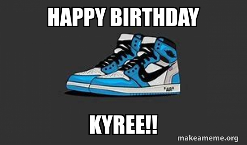 Happy Birthday Kyree!! Meme Generator
