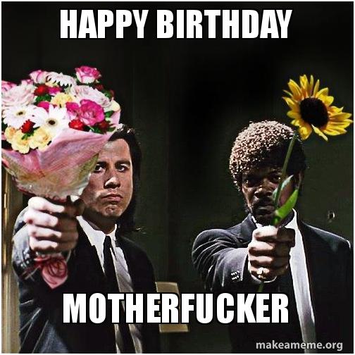 [Image: happy-birthday-motherfucker-209tol.jpg]