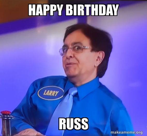 HAPPY BIRTHDAY RUSS Meme Generator