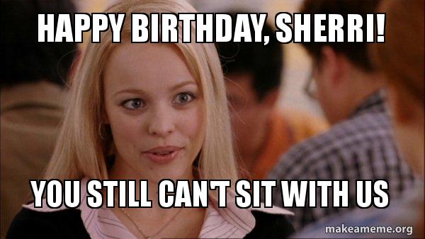 Sheri Birthday Memes Happy Birthday Song For Cake Lovers