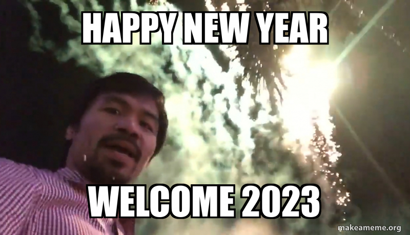 HAPPY NEW YEAR WELCOME 2023 Meme Generator