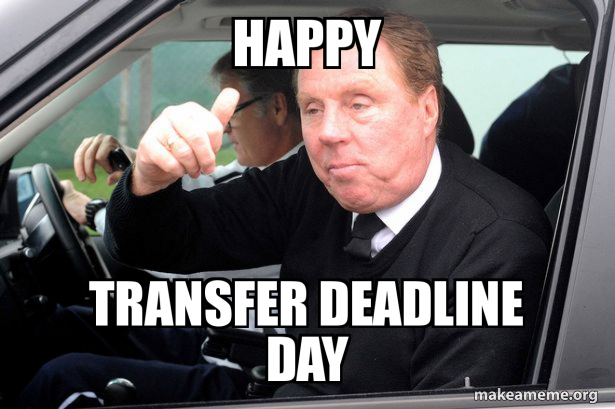 Happy Transfer Deadline Day Make A Meme Happy Transfer Deadline Day Make A Meme