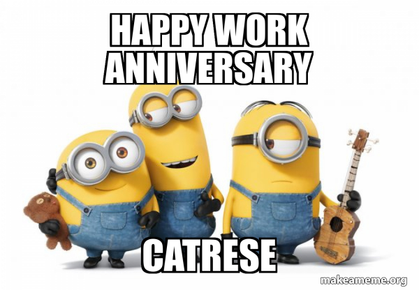 Happy Work ANNIVERSARY CATRESE - Minions Meme Generator