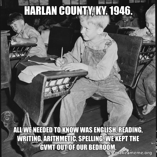 Reading Riting Rithmetic Meme Harlan County, KY. 1946. All we needed to know was English, Reading ...