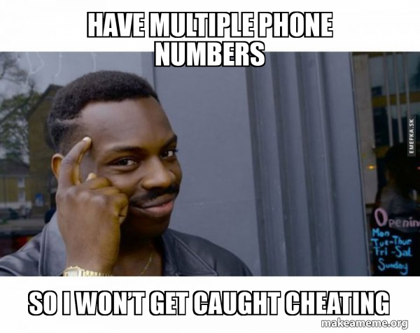 Have multiple phone numbers so i won t get caught cheating roll safe black guy pointing at 