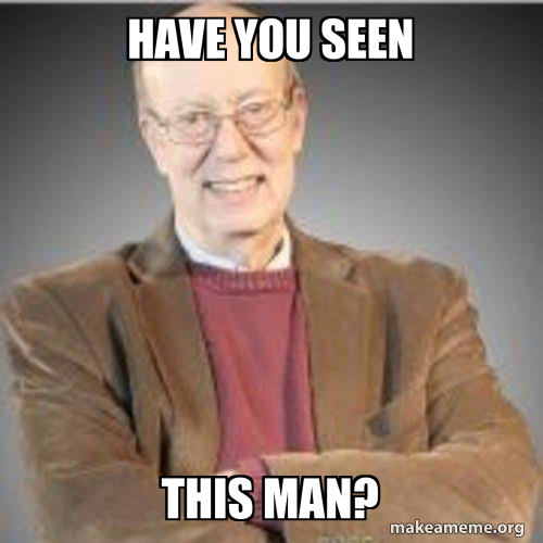 have you seen this man? Meme Generator