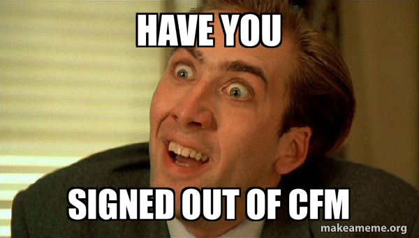 HAVE YOU SIGNED OUT OF CFM - Sarcastic Nicholas Cage Meme Generator