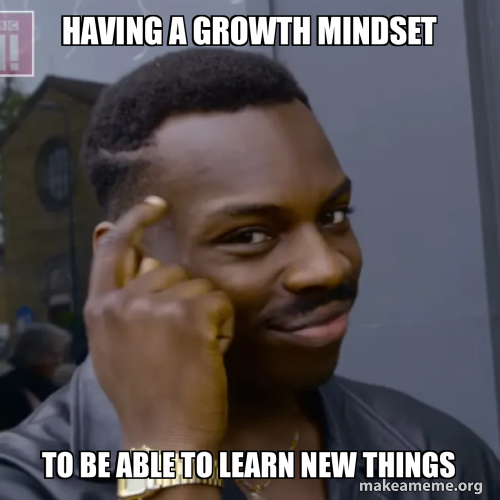 having a growth mindset to be able to learn new things Meme Generator