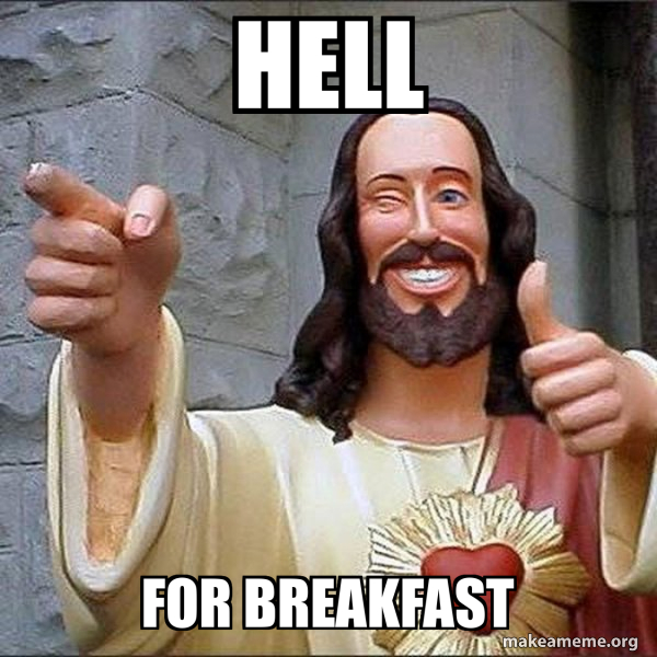 hell for breakfast - Cool Jesus Meme Generator