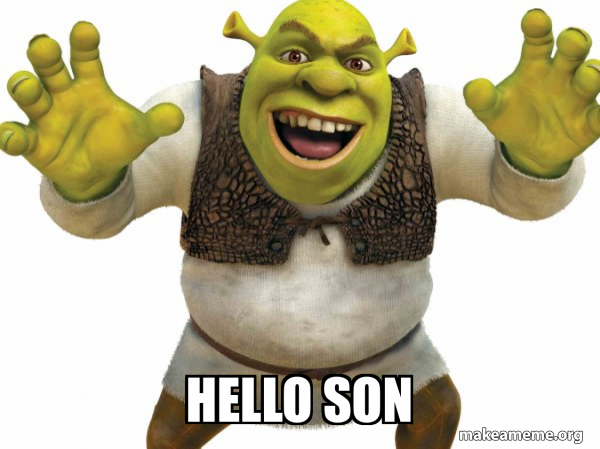 Hello Son - Shrek Meme Generator