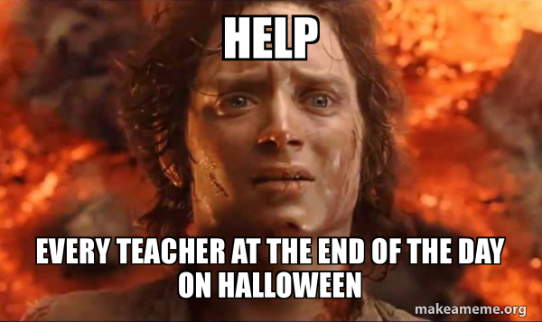 Help Every teacher at the end of the day on Halloween