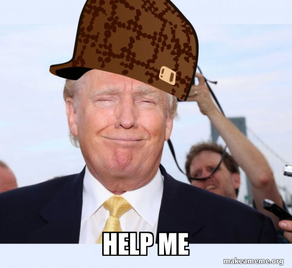 Help me - Scumbag Donald Trump Meme Generator