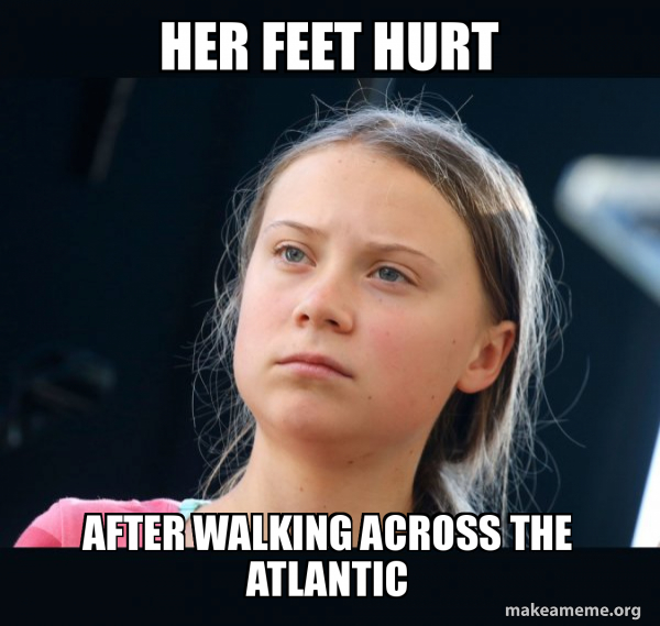 her feet hurt after walking across the atlantic Greta Thunberg Meme