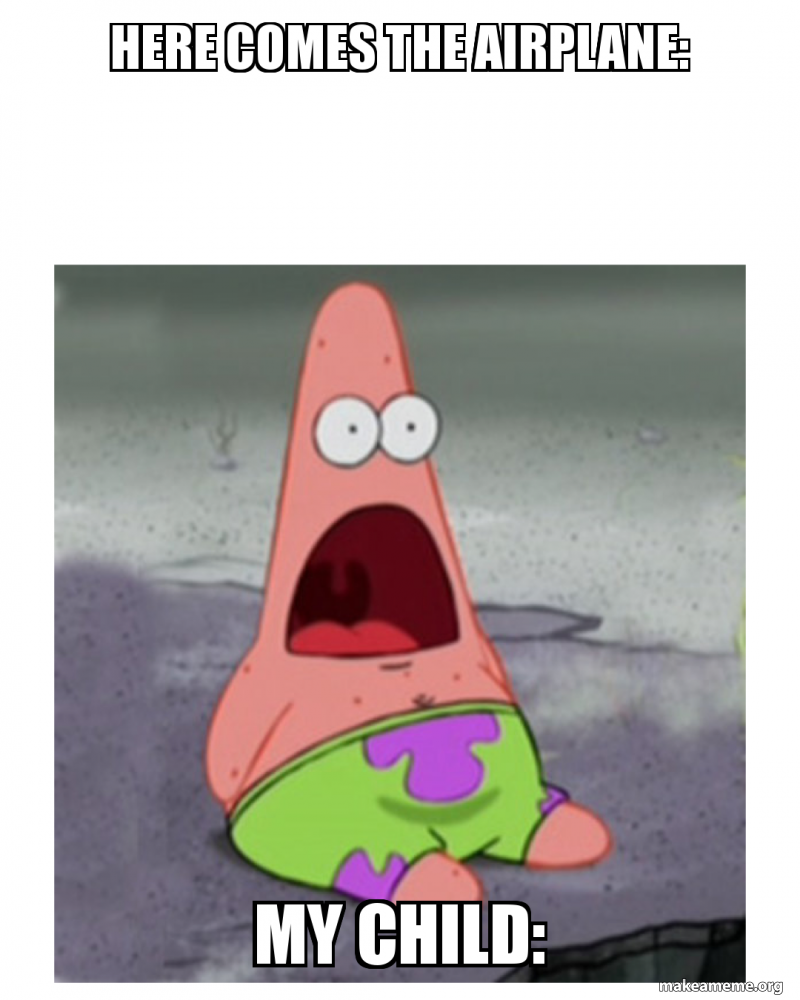 Here Comes The Airplane My Child Make A Meme