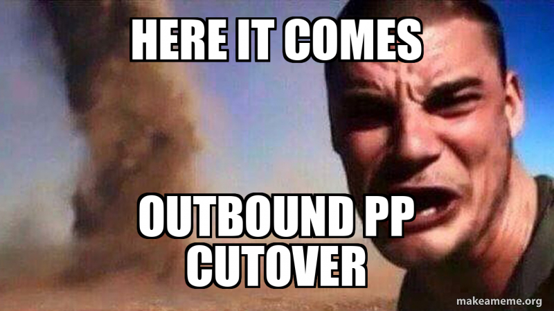 P45 Inbound Meme Here it comes Outbound PP cutover Meme Generator