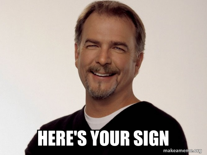 here's your sign Meme Generator