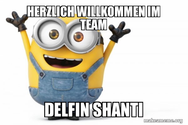 Herzlich Willkommen Im Team Delfin Shanti Happy Minion Make A Meme