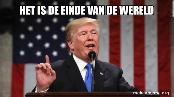 het is de einde van de wereld - Donald Trump Meme Generator