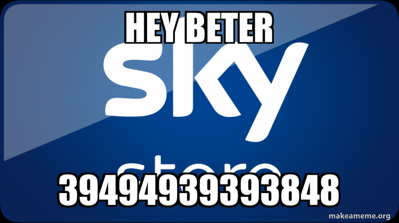 Hey beter 39494939393848 Meme Generator
