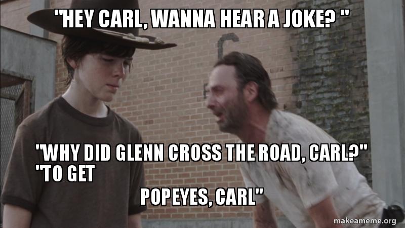 hey carl, wanna hear a joke? \ hey carl wanna r5ywyl hey carl, wanna hear a joke? \