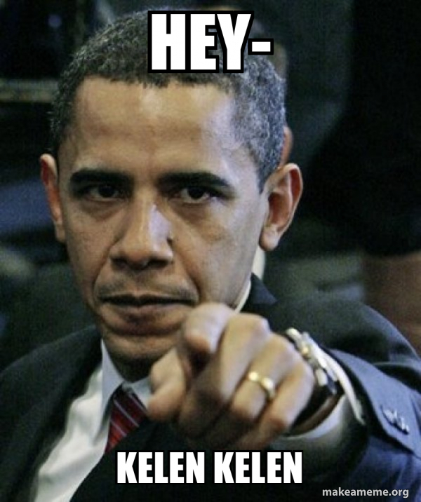 Hey- Kelen kelen - Angry Obama Meme Generator