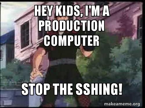 Hey Kids I M A Production Computer Stop The Sshing Make A Meme Hey kid, i'm a computer! hey kids i m a production computer