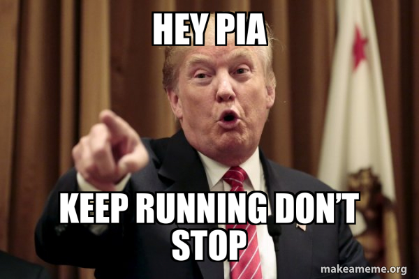 Hey pia Keep running don’t stop - Donald Trump Says Meme Generator