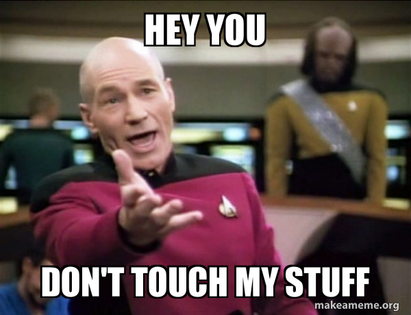 Hey You Don T Touch My Stuff Annoyed Picard Make A Meme