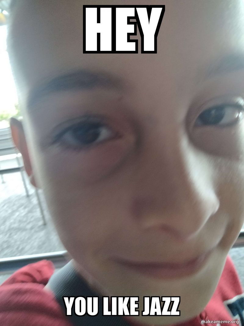 hey You like jazz Meme Generator