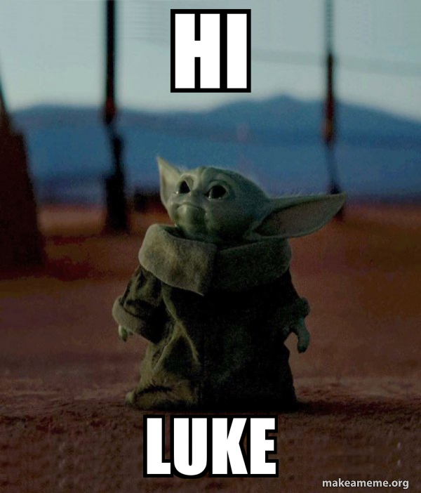 Hi Luke Baby Yoda Meme Generator Hi luke baby yoda meme generator