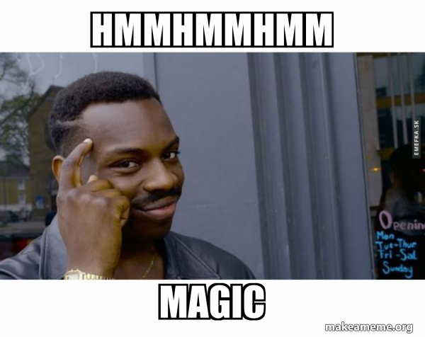 hmmhmmhmm magic - Roll Safe Black Guy Pointing at His Head Meme Generator