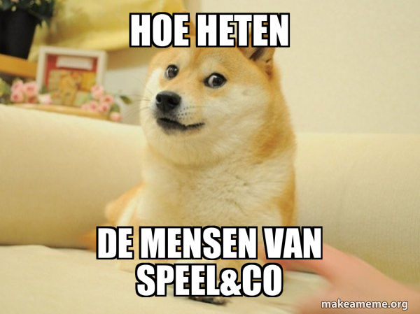 hoe heten de mensen van speel&co - Doge Meme Generator