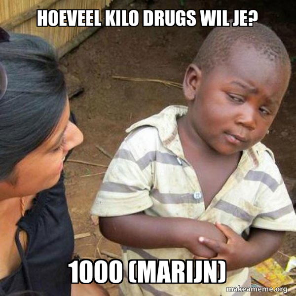 hoeveel kilo drugs wil je? 1000 (marijn) - Skeptical Third World Kid ...