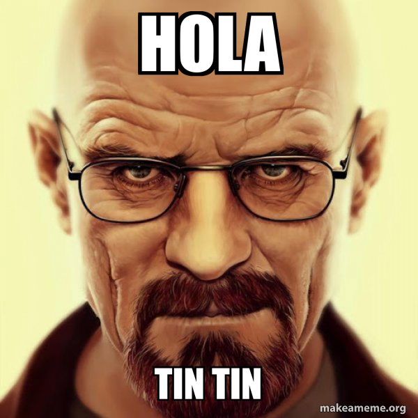 Hola Tin tin - Walter White Breaking Bad Meme Generator