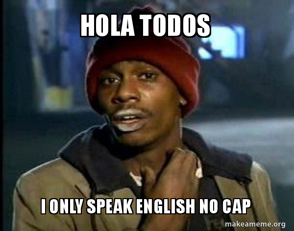 Hola Todos I Only Speak English No Cap Dave Chappelle Junkie Y All Got Anymore Of Make A Meme Hola Todos I Only Speak English No Cap Dave Chappelle Junkie Y All Got Anymore Of Make A Meme
