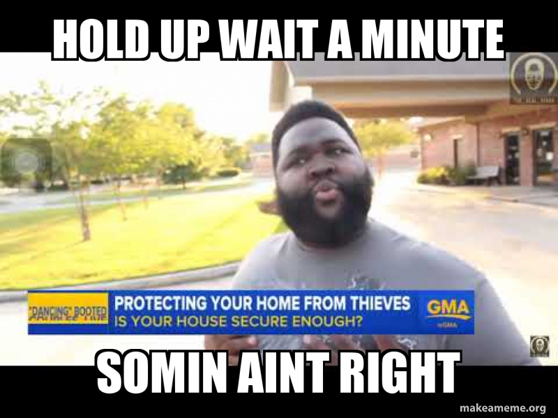 Hold Up Wait A Minute Somin Aint Right Make A Meme