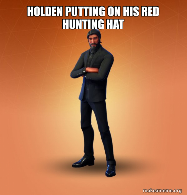 Holden putting on his red hunting hat Fortnite The Reaper Meme Generator