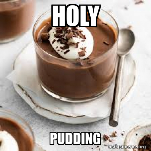 Holy Pudding Meme Generator