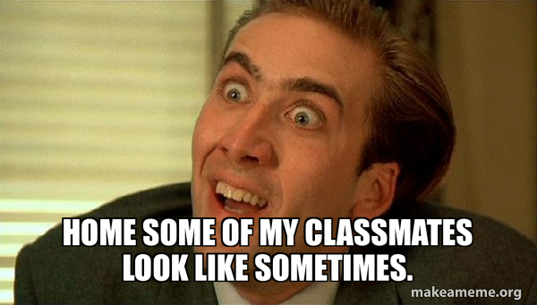 home some of my classmates look like sometimes. - Sarcastic Nicholas ...