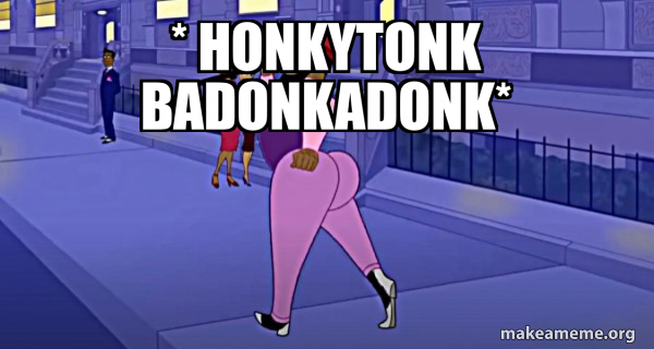 Badunka * Honkytonk Badonkadonk* - Axel in Harlem Meme Generator