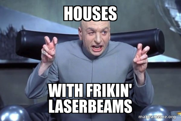 Houses With frikin' LASERBEAMS - Dr Evil Austin Powers Meme Generator